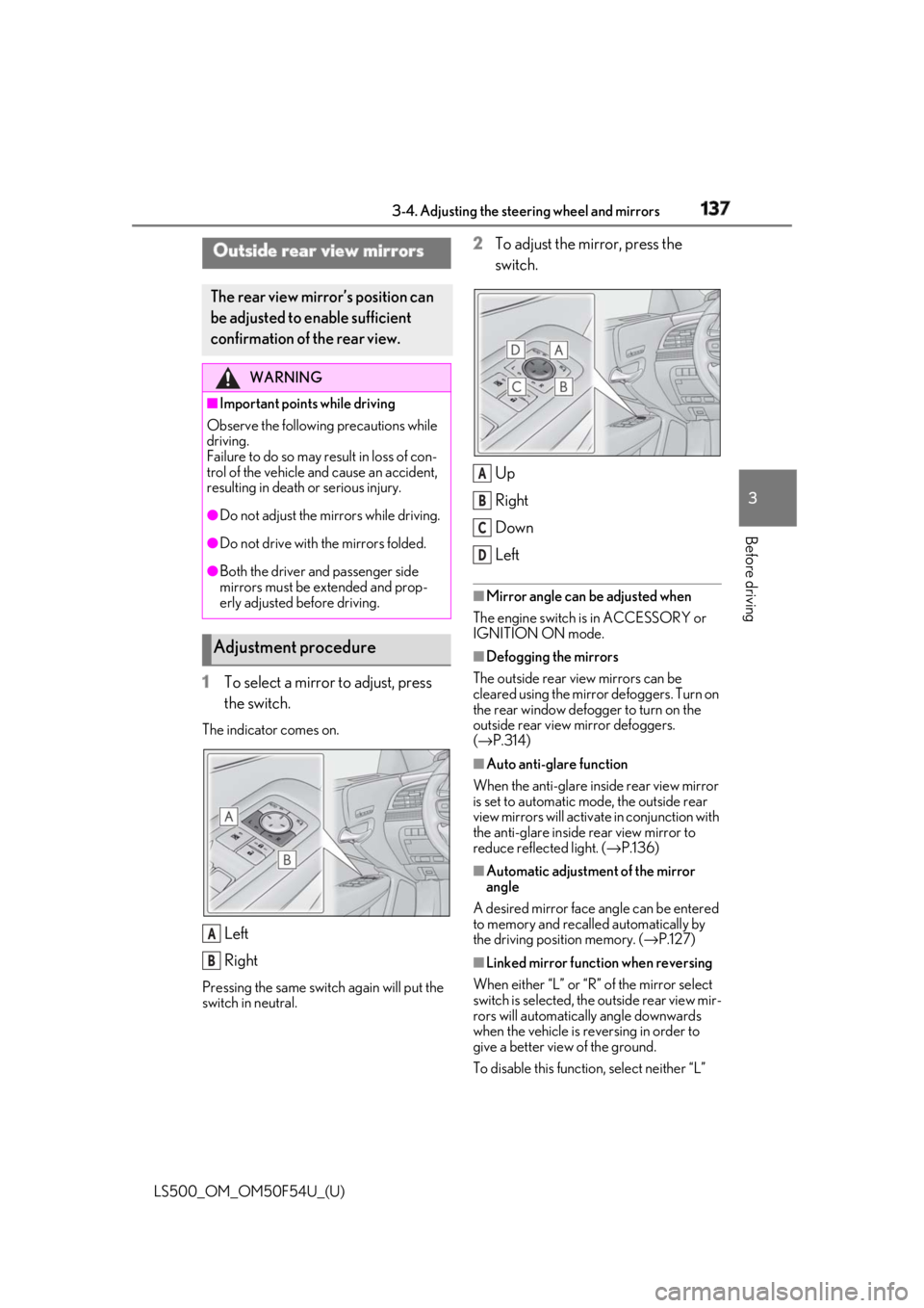 LEXUS LS500 2018  Owners Manual 1373-4. Adjusting the steering wheel and mirrors
LS500_OM_OM50F54U_(U) 3
Before driving
1 To select a mirror to adjust, press 
the switch.The indicator comes on.
Left
RightPressing the same switch aga
