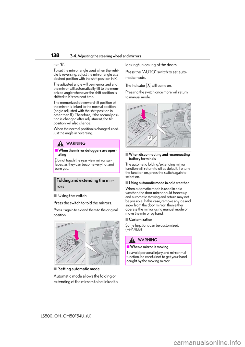 LEXUS LS500 2018  Owners Manual 138 3-4. Adjusting the steering wheel and mirrors
LS500_OM_OM50F54U_(U) nor “R”.
To set the mirror angle used when the vehi-
cle is reversing, adjust the mirror angle at a 
desired position with t