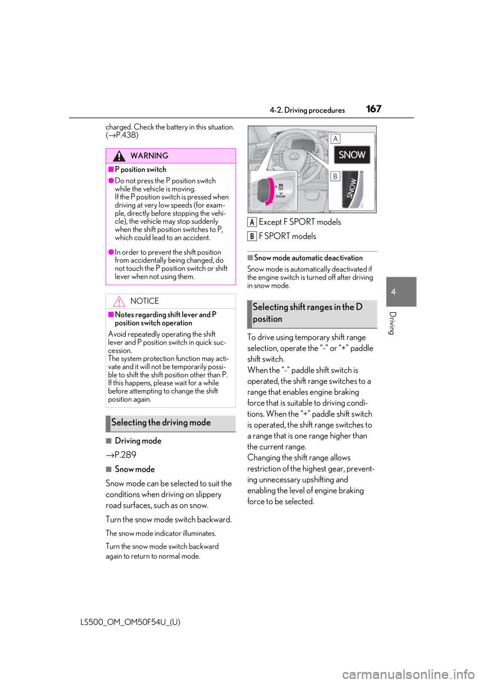LEXUS LS500 2018  Owners Manual 1674-2. Driving procedures
LS500_OM_OM50F54U_(U) 4
Driving charged. Check the battery in this situation. 
( → P.438)
■
Driving mode
→ P.289 ■
Snow mode
Snow mode can be selected to suit the 
c