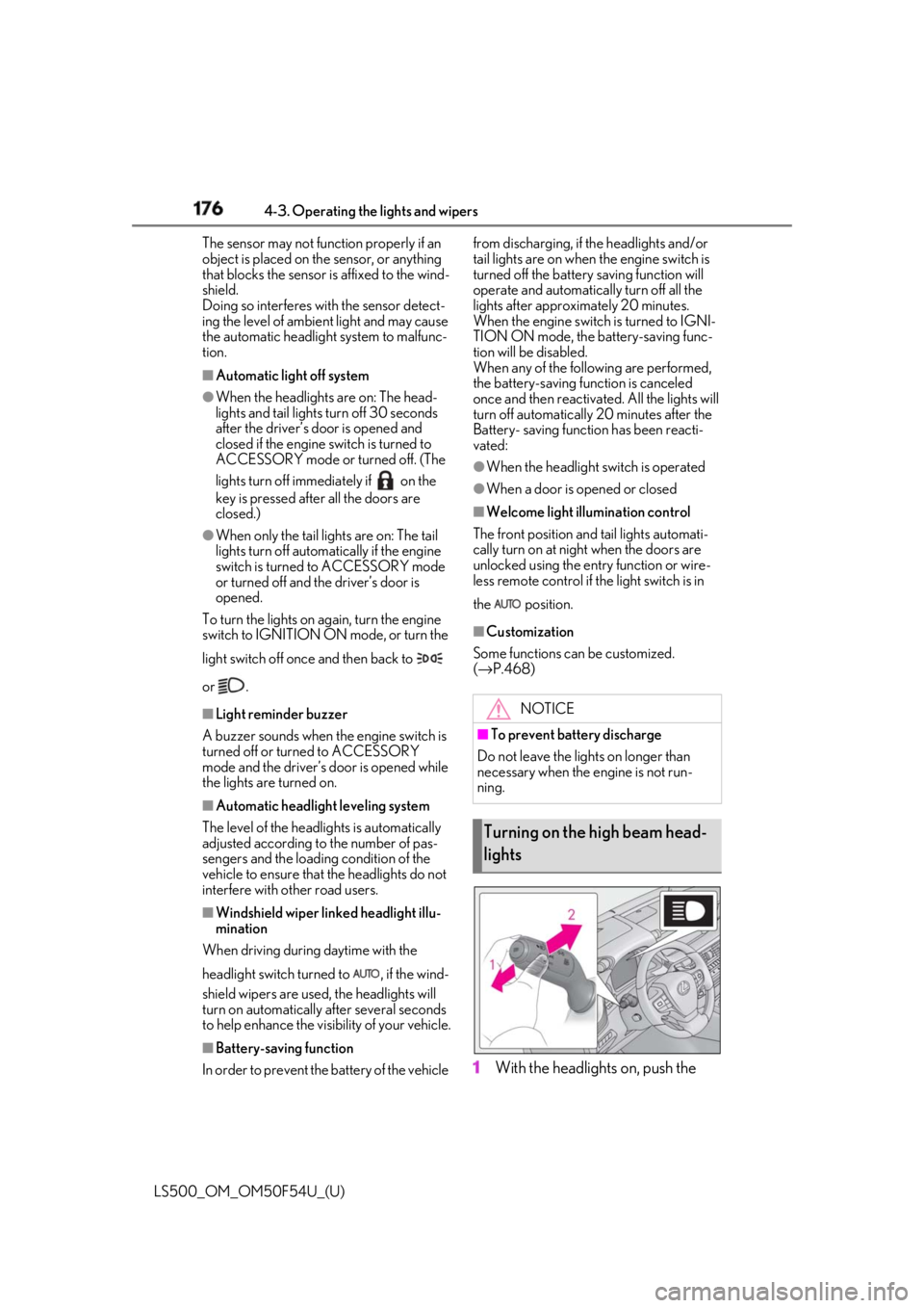 LEXUS LS500 2018  Owners Manual 176 4-3. Operating the lights and wipers
LS500_OM_OM50F54U_(U) The sensor may not function properly if an 
object is placed on th e sensor, or anything 
that blocks the sensor is affixed to the wind-
