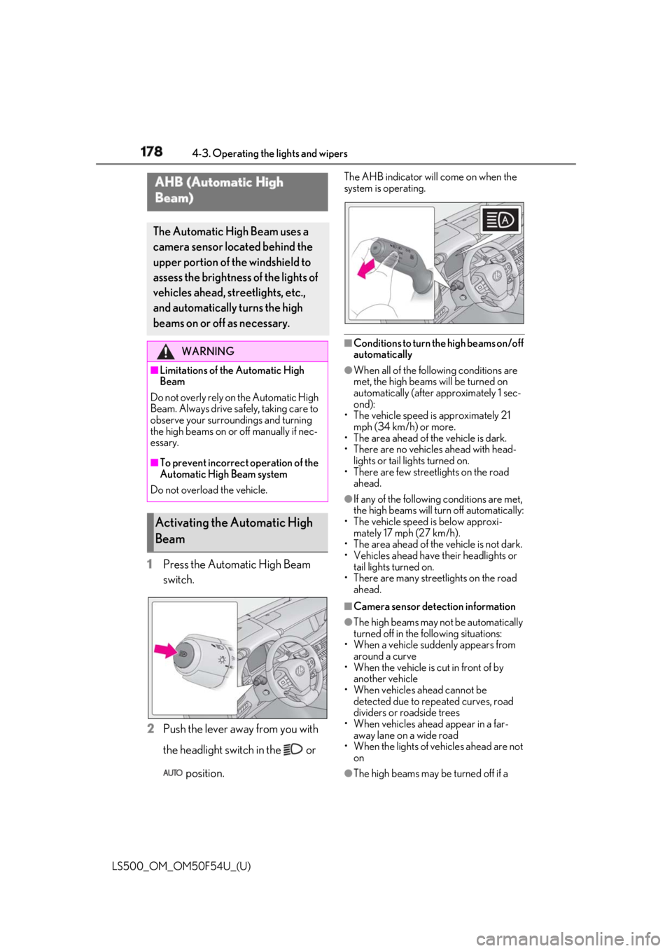 LEXUS LS500 2018  Owners Manual 178 4-3. Operating the lights and wipers
LS500_OM_OM50F54U_(U) 1 Press the Automatic High Beam 
switch.
2 Push the lever away from you with 
the headlight switch in the   or 
 position. The AHB indica