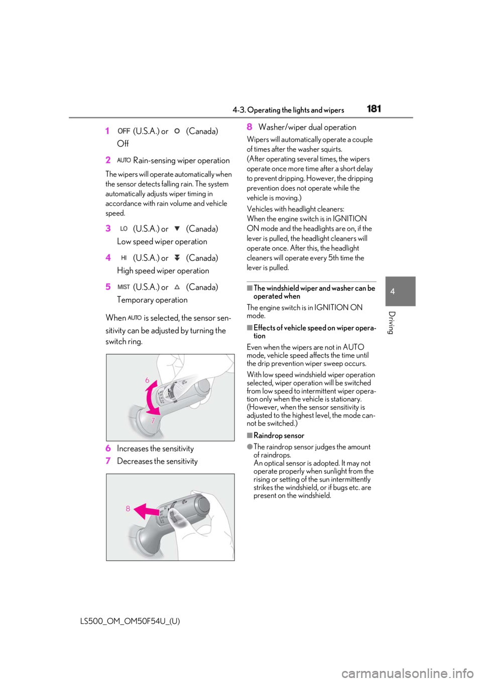 LEXUS LS500 2018  Owners Manual 1814-3. Operating the lights and wipers
LS500_OM_OM50F54U_(U) 4
Driving 1  (U.S.A.) or   (Canada)
Off
2  Rain-sensing wiper operationThe wipers will operate automatically when 
the sensor detects fall
