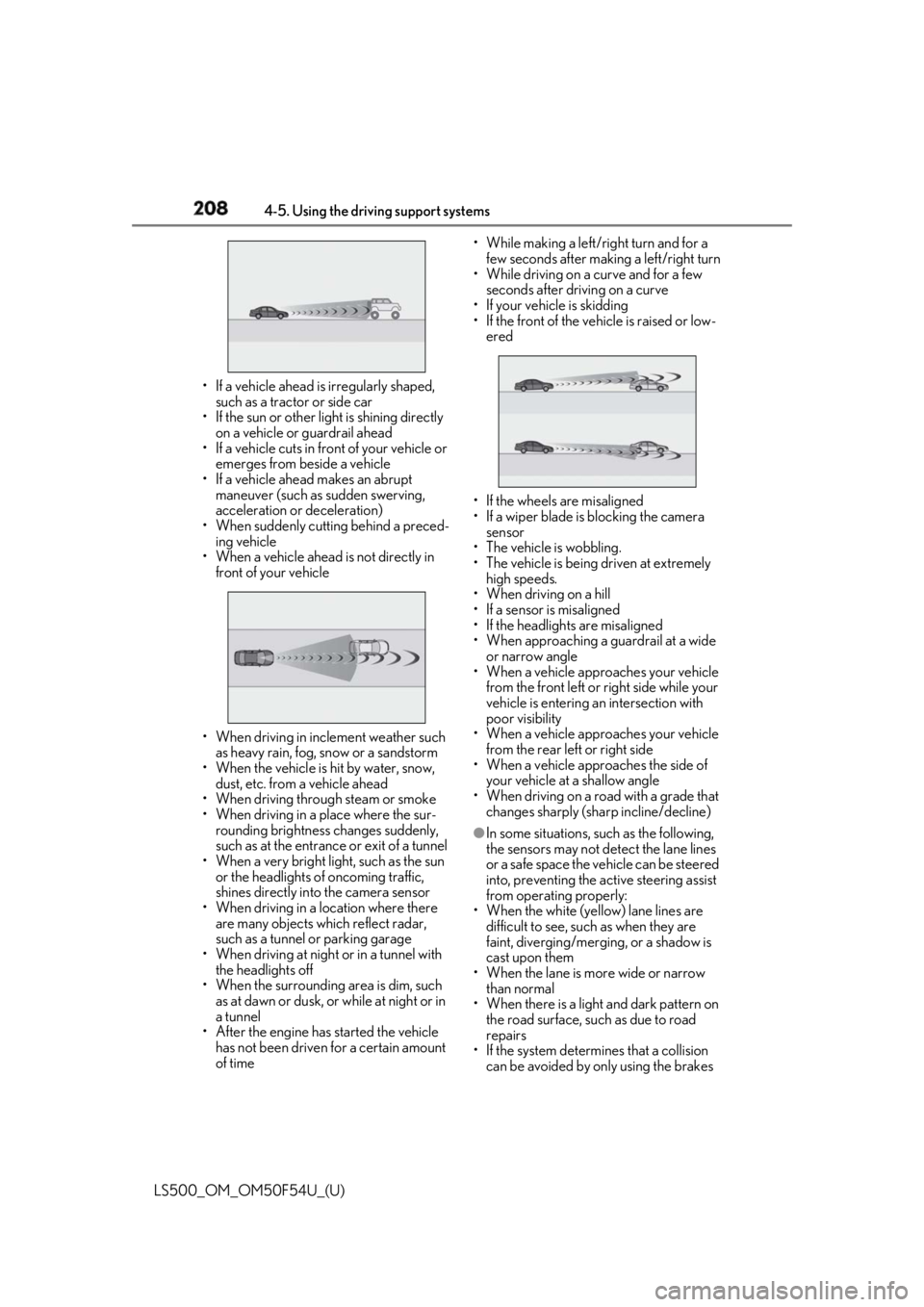 LEXUS LS500 2018  Owners Manual 208 4-5. Using the driving support systems
LS500_OM_OM50F54U_(U) • If a vehicle ahead is irregularly shaped, 
such as a tractor or side car
• If the sun or other light is shining directly 
on a ve