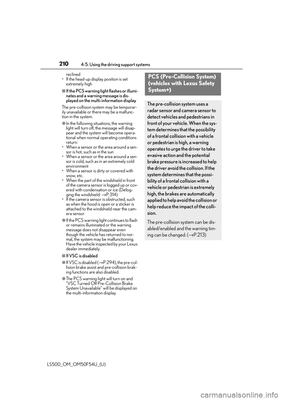 LEXUS LS500 2018  Owners Manual 210 4-5. Using the driving support systems
LS500_OM_OM50F54U_(U) reclined
• If the head-up display position is set 
extremely high■
If the PCS warning light flashes or illumi-
nates and a warning 