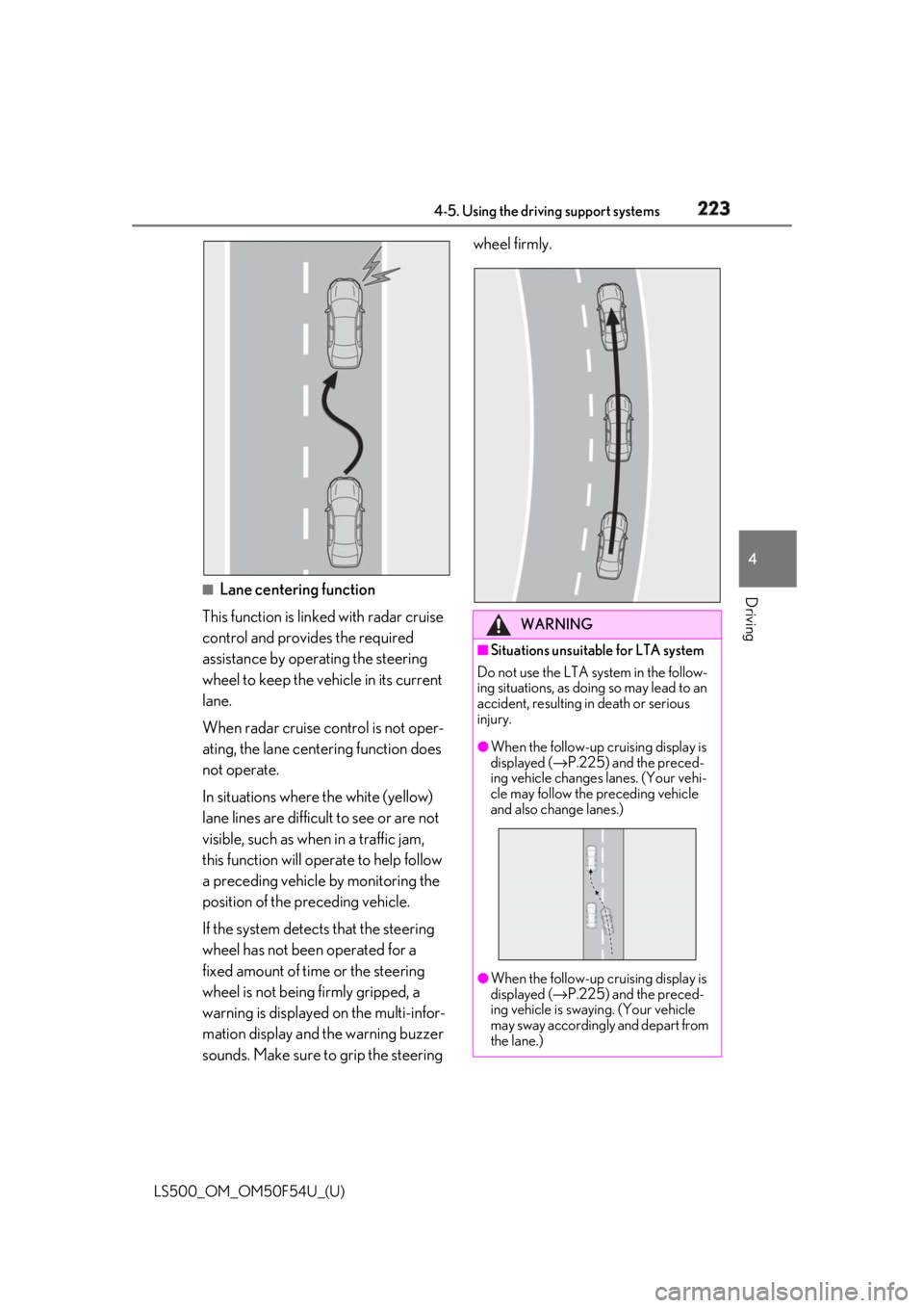 LEXUS LS500 2018  Owners Manual 2234-5. Using the driving support systems
LS500_OM_OM50F54U_(U) 4
Driving ■
Lane centering function
This function is linked with radar cruise 
control and provides the required 
assistance by operat