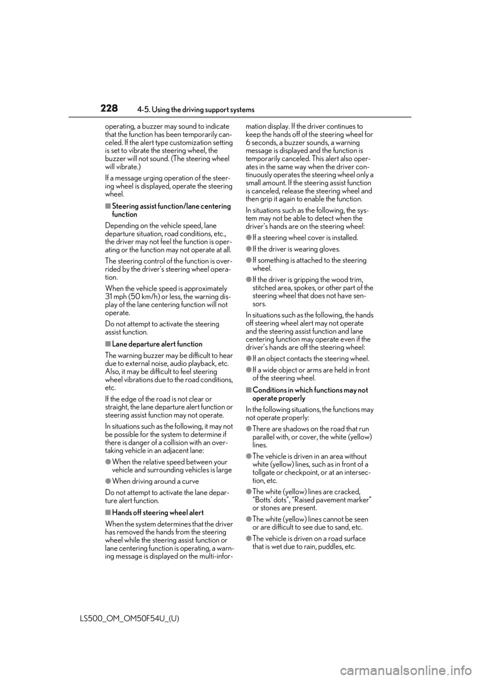 LEXUS LS500 2018  Owners Manual 228 4-5. Using the driving support systems
LS500_OM_OM50F54U_(U) operating, a buzzer may sound to indicate 
that the function has been temporarily can-
celed. If the alert type customization setting 
