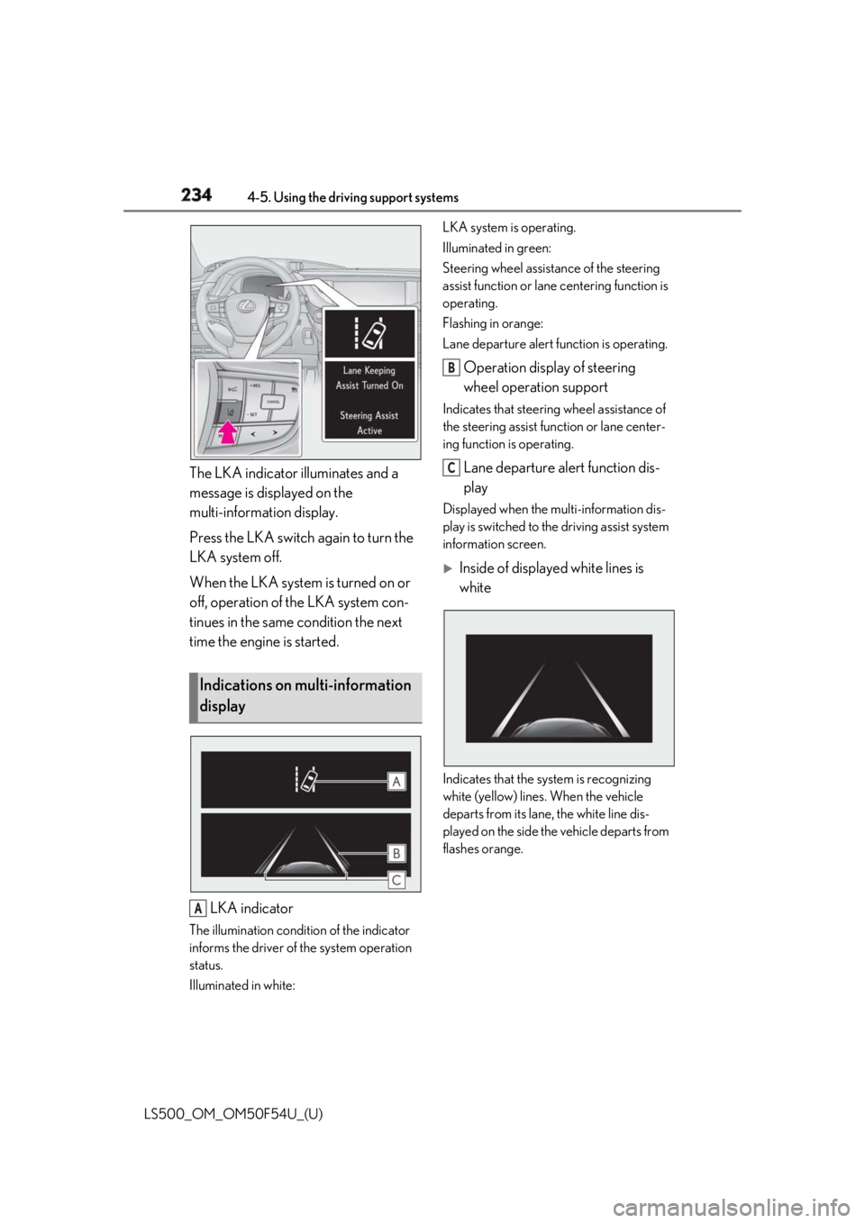 LEXUS LS500 2018 Owners Manual 234 4-5. Using the driving support systems
LS500_OM_OM50F54U_(U) The LKA indicator illuminates and a
message is displayed on the
multi-information display.
Press the LKA switch again to turn the
LK LEXUS LS500 2018 Owners Manual 234 4-5. Using the driving support systems
LS500_OM_OM50F54U_(U) The LKA indicator illuminates and a
message is displayed on the
multi-information display.
Press the LKA switch again to turn the
LK