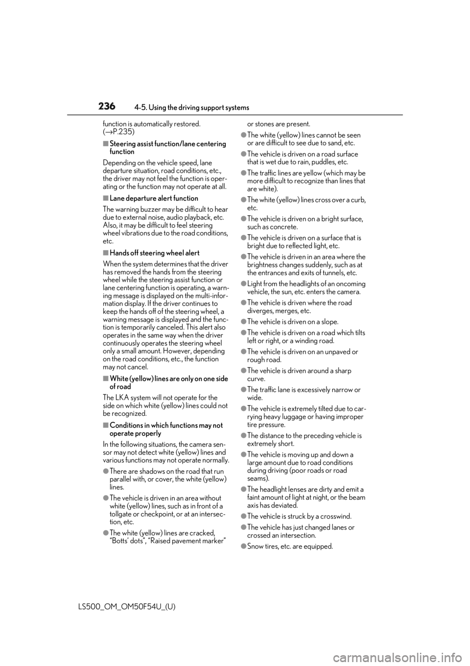 LEXUS LS500 2018 Owners Manual 236 4-5. Using the driving support systems
LS500_OM_OM50F54U_(U) function is automatically restored.
( → P.235)■
Steering assist function/lane centering
function
Depending on the vehicle speed, LEXUS LS500 2018 Owners Manual 236 4-5. Using the driving support systems
LS500_OM_OM50F54U_(U) function is automatically restored.
( → P.235)■
Steering assist function/lane centering
function
Depending on the vehicle speed,