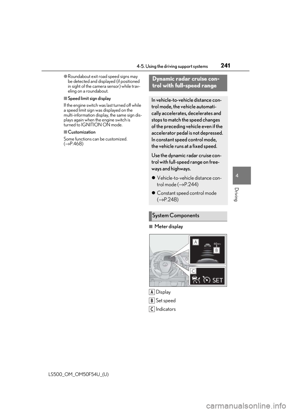 LEXUS LS500 2018  Owners Manual 2414-5. Using the driving support systems
LS500_OM_OM50F54U_(U) 4
Driving ●
Roundabout exit road speed signs may 
be detected and displayed (if positioned 
in sight of the camera  sensor) while trav