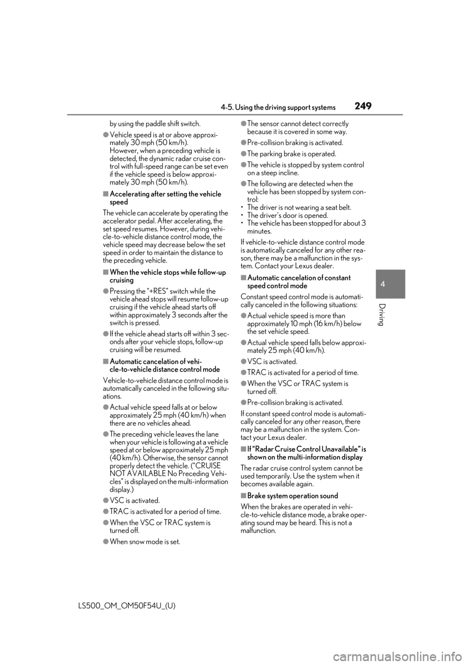 LEXUS LS500 2018  Owners Manual 2494-5. Using the driving support systems
LS500_OM_OM50F54U_(U) 4
Driving by using the paddle shift switch.●
Vehicle speed is at or above approxi-
mately 30 mph (50 km/h). 
However, when a preceding