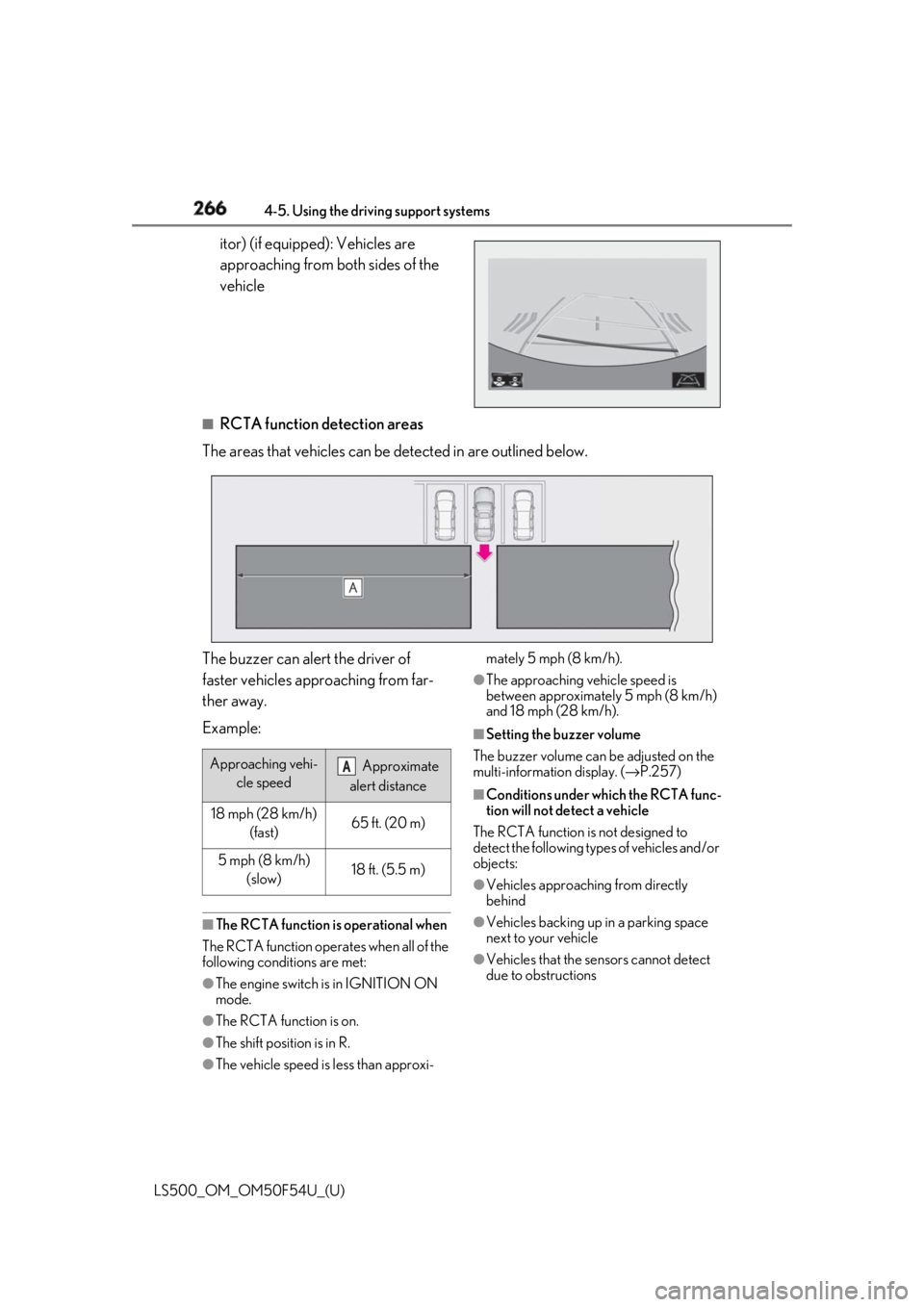 LEXUS LS500 2018  Owners Manual 266 4-5. Using the driving support systems
LS500_OM_OM50F54U_(U) itor) (if equipped): Vehicles are 
approaching from both sides of the 
vehicle ■
RCTA function detection areas
The areas that vehicle