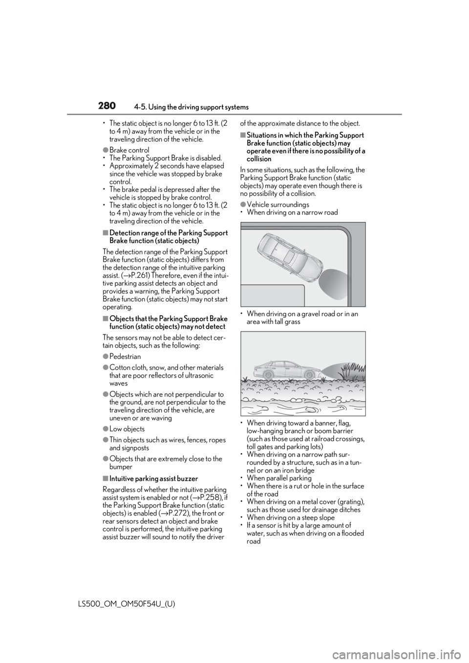 LEXUS LS500 2018  Owners Manual 280 4-5. Using the driving support systems
LS500_OM_OM50F54U_(U) • The static object is no longer 6 to 13 ft. (2 
to 4 m) away from the vehicle or in the 
traveling direction of the vehicle.●
Brak