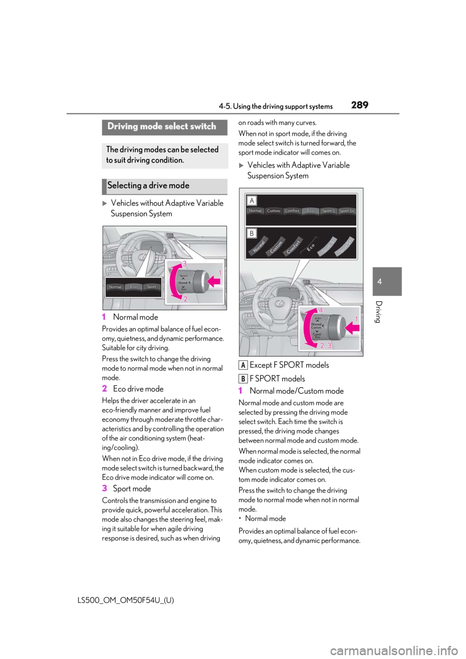 LEXUS LS500 2018  Owners Manual 2894-5. Using the driving support systems
LS500_OM_OM50F54U_(U) 4
Driving 
Vehicles without Adaptive Variable 
Suspension System
1 Normal modeProvides an optimal ba lance of fuel econ-
omy, quietne
