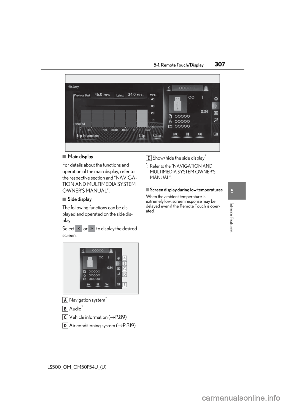 LEXUS LS500 2018 Owners Manual 3075-1. Remote Touch/Display
LS500_OM_OM50F54U_(U) 5
Interior features ■
Main display
For details about the functions and
operation of the main display, refer to
the respective section and “NAVI LEXUS LS500 2018 Owners Manual 3075-1. Remote Touch/Display
LS500_OM_OM50F54U_(U) 5
Interior features ■
Main display
For details about the functions and
operation of the main display, refer to
the respective section and “NAVI