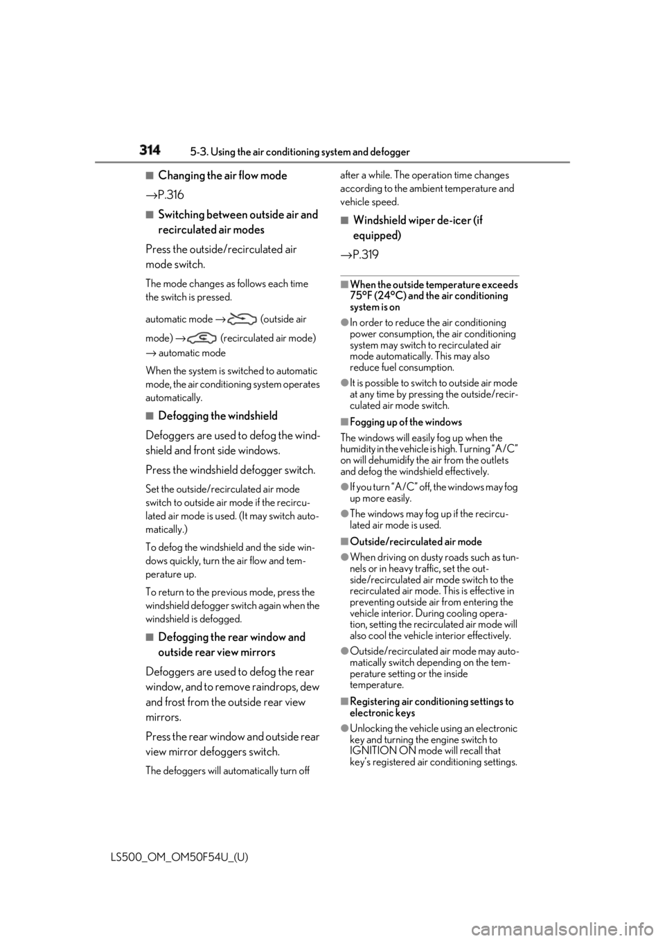 LEXUS LS500 2018 Owners Manual 314 5-3. Using the air conditioning system and defogger
LS500_OM_OM50F54U_(U) ■
Changing the air flow mode
→ P.316 ■
Switching between outside air and
recirculated air modes
Press the outside/r LEXUS LS500 2018 Owners Manual 314 5-3. Using the air conditioning system and defogger
LS500_OM_OM50F54U_(U) ■
Changing the air flow mode
→ P.316 ■
Switching between outside air and
recirculated air modes
Press the outside/r