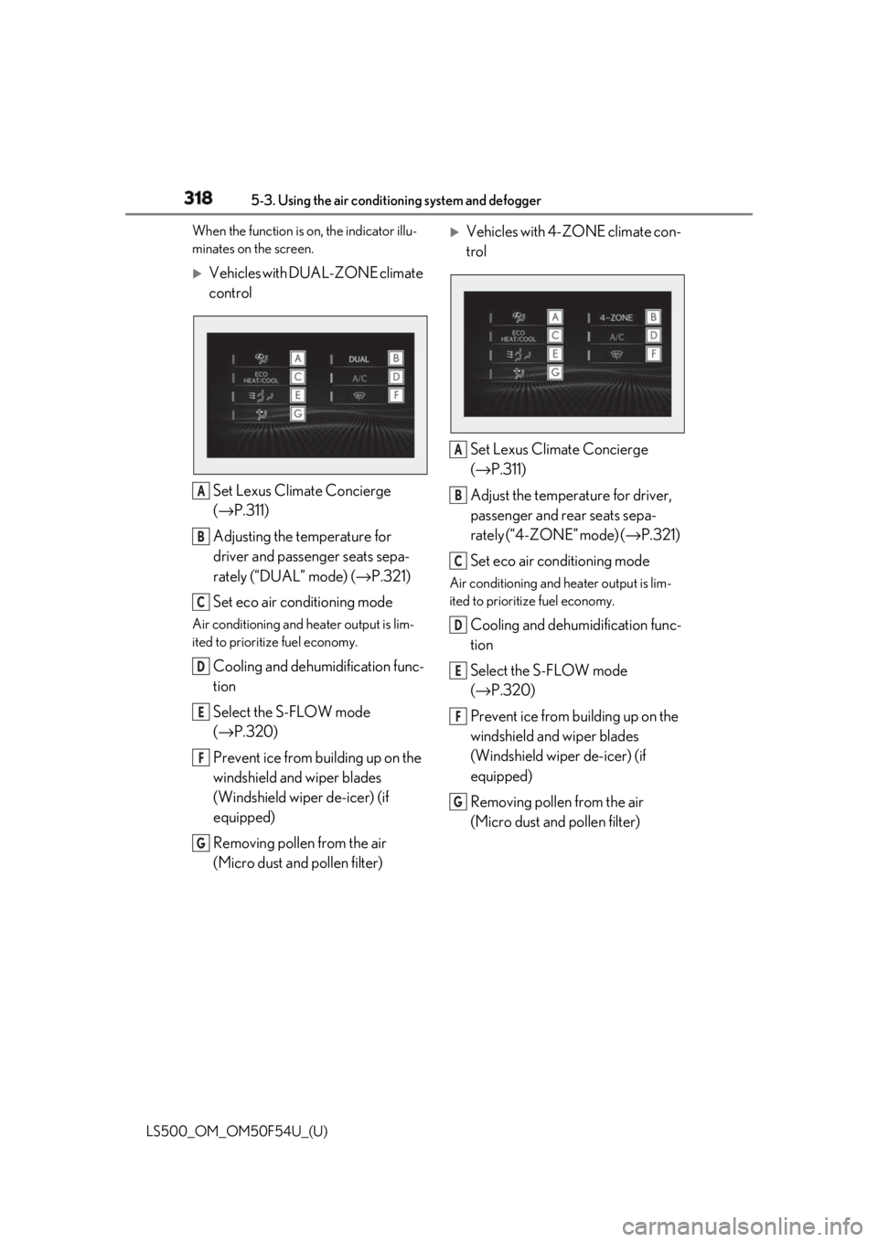 LEXUS LS500 2018 Owners Manual 318 5-3. Using the air conditioning system and defogger
LS500_OM_OM50F54U_(U) When the function is on, the indicator illu-
minates on the screen.
Vehicles with DUAL-ZONE climate
control
Set Lexus LEXUS LS500 2018 Owners Manual 318 5-3. Using the air conditioning system and defogger
LS500_OM_OM50F54U_(U) When the function is on, the indicator illu-
minates on the screen.
Vehicles with DUAL-ZONE climate
control
Set Lexus