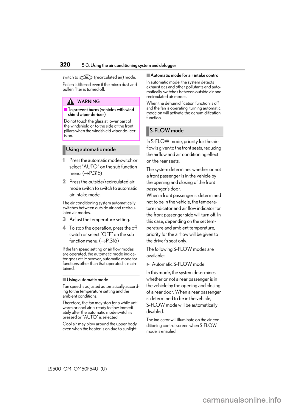 LEXUS LS500 2018 Owners Manual 320 5-3. Using the air conditioning system and defogger
LS500_OM_OM50F54U_(U) switch to (recirculated air) mode.
Pollen is filtered even if the micro dust and
pollen filter is turned off.
1 Press LEXUS LS500 2018 Owners Manual 320 5-3. Using the air conditioning system and defogger
LS500_OM_OM50F54U_(U) switch to (recirculated air) mode.
Pollen is filtered even if the micro dust and
pollen filter is turned off.
1 Press