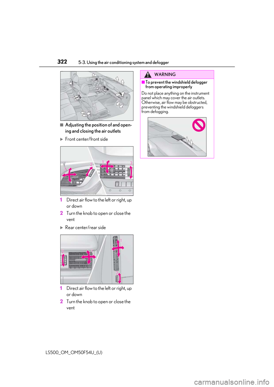 LEXUS LS500 2018 Owners Manual 322 5-3. Using the air conditioning system and defogger
LS500_OM_OM50F54U_(U) ■
Adjusting the position of and open-
ing and closing the air outlets
Front center/front side
1 Direct air flow to t LEXUS LS500 2018 Owners Manual 322 5-3. Using the air conditioning system and defogger
LS500_OM_OM50F54U_(U) ■
Adjusting the position of and open-
ing and closing the air outlets
Front center/front side
1 Direct air flow to t