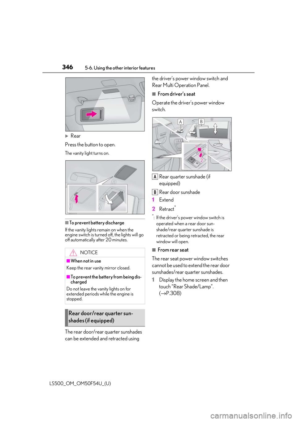 LEXUS LS500 2018  Owners Manual 346 5-6. Using the other interior features
LS500_OM_OM50F54U_(U) 
Rear
Press the button to open. The vanity light turns on.
■
To prevent battery discharge
If the vanity lights remain on when the 