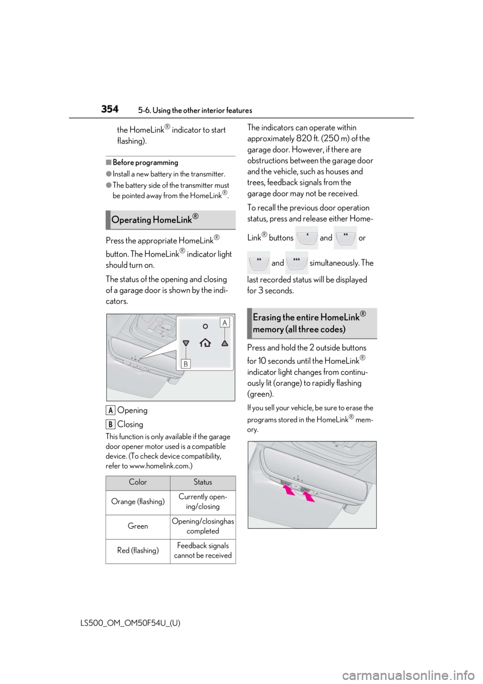 LEXUS LS500 2018 Owners Manual 354 5-6. Using the other interior features
LS500_OM_OM50F54U_(U) the HomeLink ®
indicator to start
flashing). ■
Before programming●
Install a new battery in the transmitter.●
The battery side LEXUS LS500 2018 Owners Manual 354 5-6. Using the other interior features
LS500_OM_OM50F54U_(U) the HomeLink ®
indicator to start
flashing). ■
Before programming●
Install a new battery in the transmitter.●
The battery side