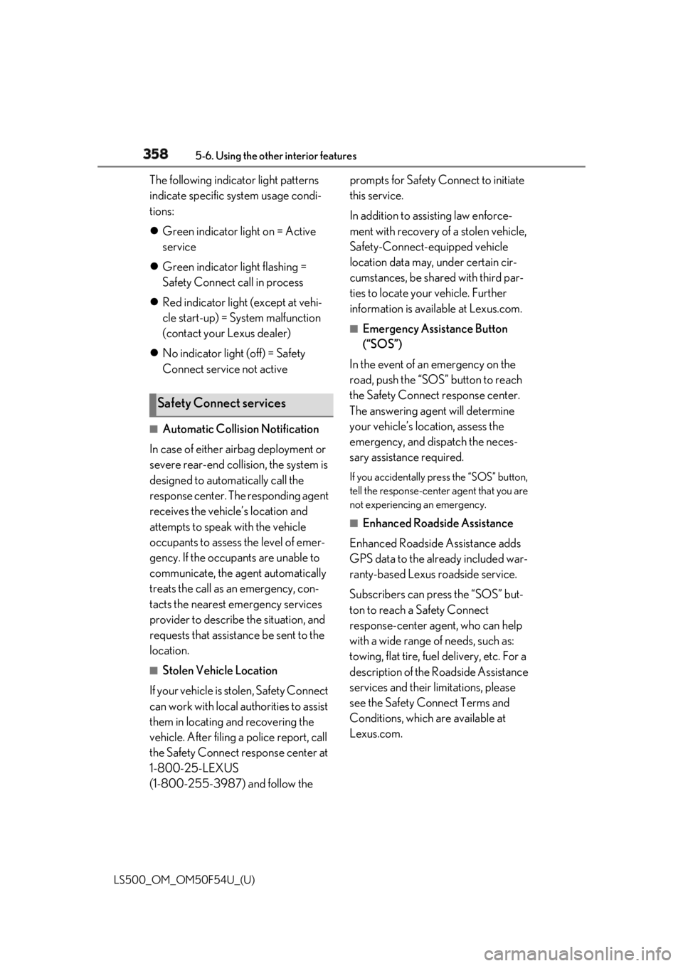 LEXUS LS500 2018 Owners Manual 358 5-6. Using the other interior features
LS500_OM_OM50F54U_(U) The following indicator light patterns
indicate specific system usage condi-
tions:
Green indicator light on = Active
service
LEXUS LS500 2018 Owners Manual 358 5-6. Using the other interior features
LS500_OM_OM50F54U_(U) The following indicator light patterns
indicate specific system usage condi-
tions:
Green indicator light on = Active
service
