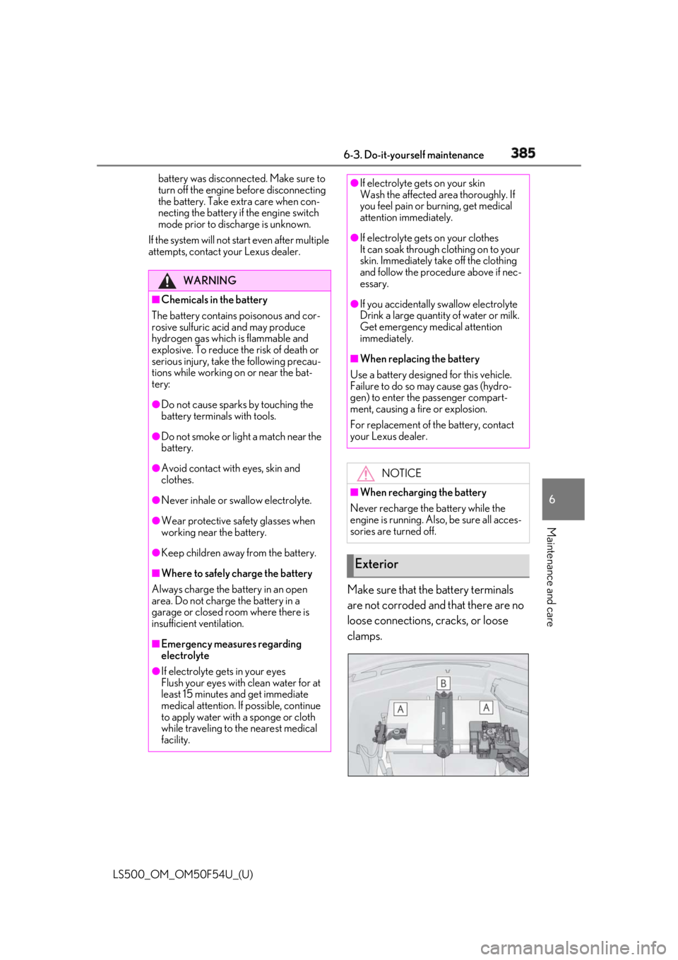 LEXUS LS500 2018  Owners Manual 3856-3. Do-it-yourself maintenance
LS500_OM_OM50F54U_(U) 6
Maintenance and care battery was disconnect ed. Make sure to 
turn off the engine before disconnecting 
the battery. Take extra care when con