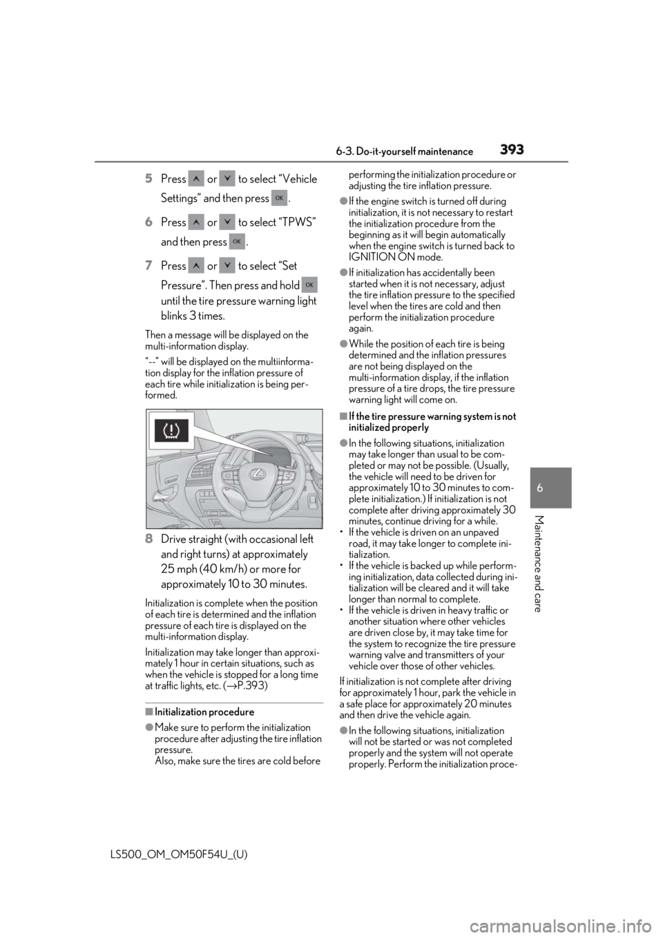 LEXUS LS500 2018 Owners Manual 3936-3. Do-it-yourself maintenance
LS500_OM_OM50F54U_(U) 6
Maintenance and care 5 Press or to select “Vehicle
Settings” and then press .
6 Press or to select “TPWS”
and then press LEXUS LS500 2018 Owners Manual 3936-3. Do-it-yourself maintenance
LS500_OM_OM50F54U_(U) 6
Maintenance and care 5 Press or to select “Vehicle
Settings” and then press .
6 Press or to select “TPWS”
and then press