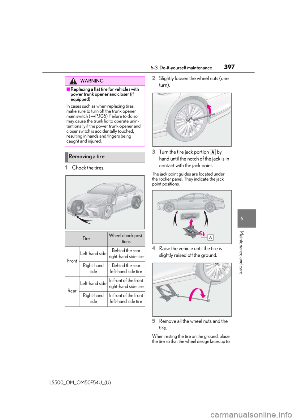 LEXUS LS500 2018 Owners Manual 3976-3. Do-it-yourself maintenance
LS500_OM_OM50F54U_(U) 6
Maintenance and care
1 Chock the tires. 2 Slightly loosen the wheel nuts (one
turn).
3 Turn the tire jack portion by
hand until the notch LEXUS LS500 2018 Owners Manual 3976-3. Do-it-yourself maintenance
LS500_OM_OM50F54U_(U) 6
Maintenance and care
1 Chock the tires. 2 Slightly loosen the wheel nuts (one
turn).
3 Turn the tire jack portion by
hand until the notch