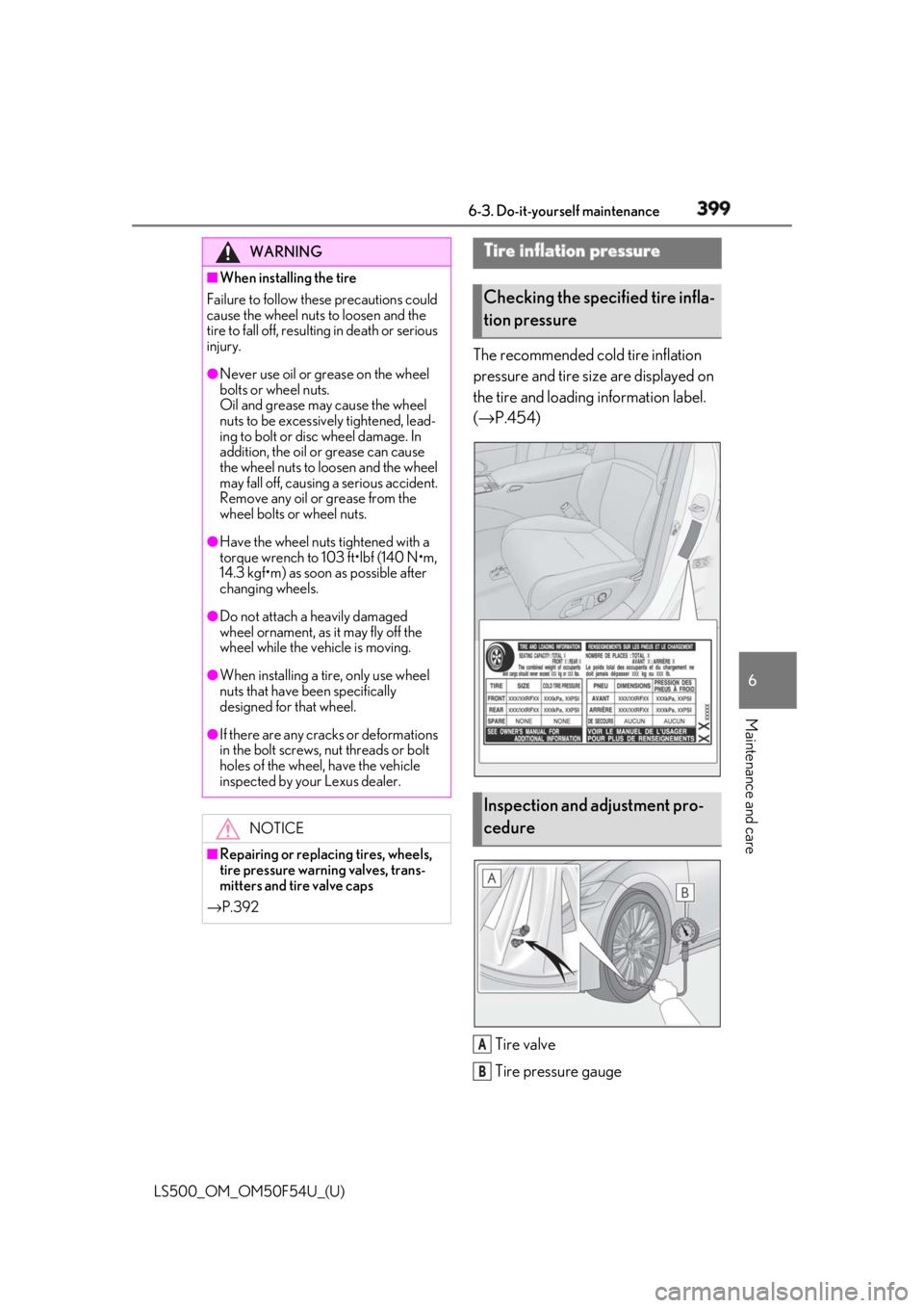 LEXUS LS500 2018 Owners Manual 3996-3. Do-it-yourself maintenance
LS500_OM_OM50F54U_(U) 6
Maintenance and care The recommended cold tire inflation
pressure and tire size are displayed on
the tire and loading information label.
( LEXUS LS500 2018 Owners Manual 3996-3. Do-it-yourself maintenance
LS500_OM_OM50F54U_(U) 6
Maintenance and care The recommended cold tire inflation
pressure and tire size are displayed on
the tire and loading information label.
(