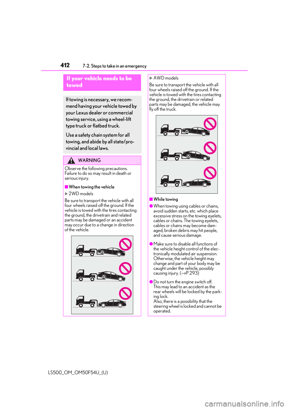LEXUS LS500 2018 Owners Manual 412 7-2. Steps to take in an emergency
LS500_OM_OM50F54U_(U) 7-2.Steps to take in an emergency
If your vehicle needs to be
towed If towing is ne cessary, we recom-
mend having your vehicle towed by
LEXUS LS500 2018 Owners Manual 412 7-2. Steps to take in an emergency
LS500_OM_OM50F54U_(U) 7-2.Steps to take in an emergency
If your vehicle needs to be
towed If towing is ne cessary, we recom-
mend having your vehicle towed by