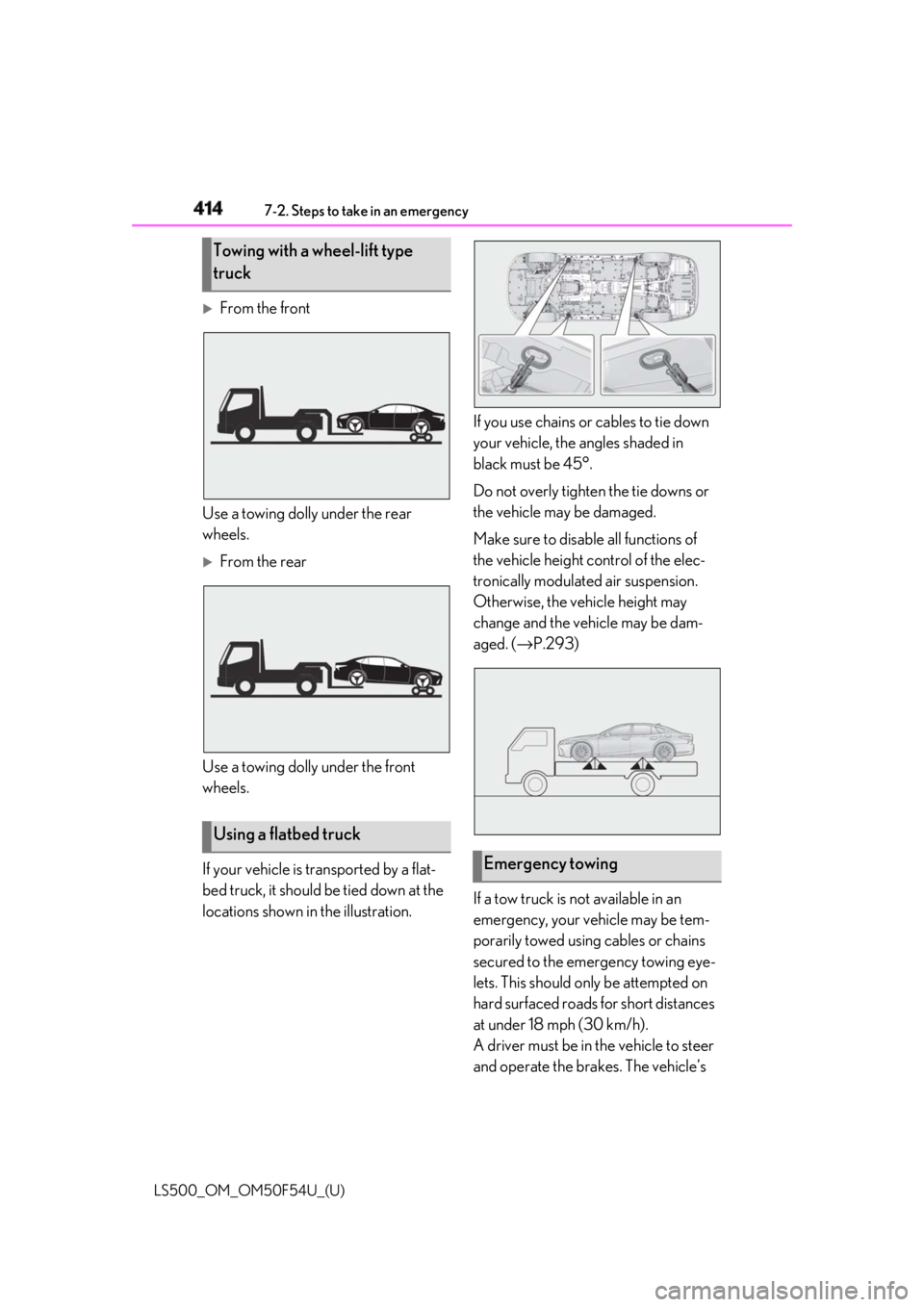 LEXUS LS500 2018 Owners Manual 414 7-2. Steps to take in an emergency
LS500_OM_OM50F54U_(U)
From the front
Use a towing dolly under the rear
wheels.
From the rear
Use a towing dolly under the front
wheels.
If your vehicle LEXUS LS500 2018 Owners Manual 414 7-2. Steps to take in an emergency
LS500_OM_OM50F54U_(U)
From the front
Use a towing dolly under the rear
wheels.
From the rear
Use a towing dolly under the front
wheels.
If your vehicle