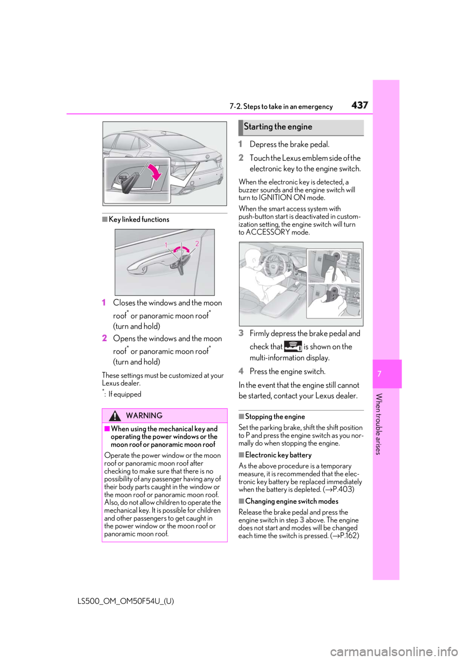 LEXUS LS500 2018 Owners Manual 4377-2. Steps to take in an emergency
LS500_OM_OM50F54U_(U) 7
When trouble arises ■
Key linked functions
1 Closes the windows and the moon
roof *
or panoramic moon roof *
(turn and hold)
2 Opens LEXUS LS500 2018 Owners Manual 4377-2. Steps to take in an emergency
LS500_OM_OM50F54U_(U) 7
When trouble arises ■
Key linked functions
1 Closes the windows and the moon
roof *
or panoramic moon roof *
(turn and hold)
2 Opens