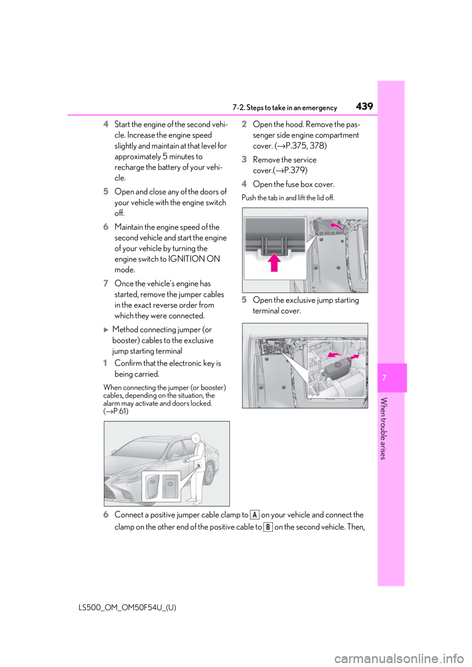 LEXUS LS500 2018 Owners Manual 4397-2. Steps to take in an emergency
LS500_OM_OM50F54U_(U) 7
When trouble arises 4 Start the engine of the second vehi-
cle. Increase the engine speed
slightly and maintain at that level for
approx LEXUS LS500 2018 Owners Manual 4397-2. Steps to take in an emergency
LS500_OM_OM50F54U_(U) 7
When trouble arises 4 Start the engine of the second vehi-
cle. Increase the engine speed
slightly and maintain at that level for
approx