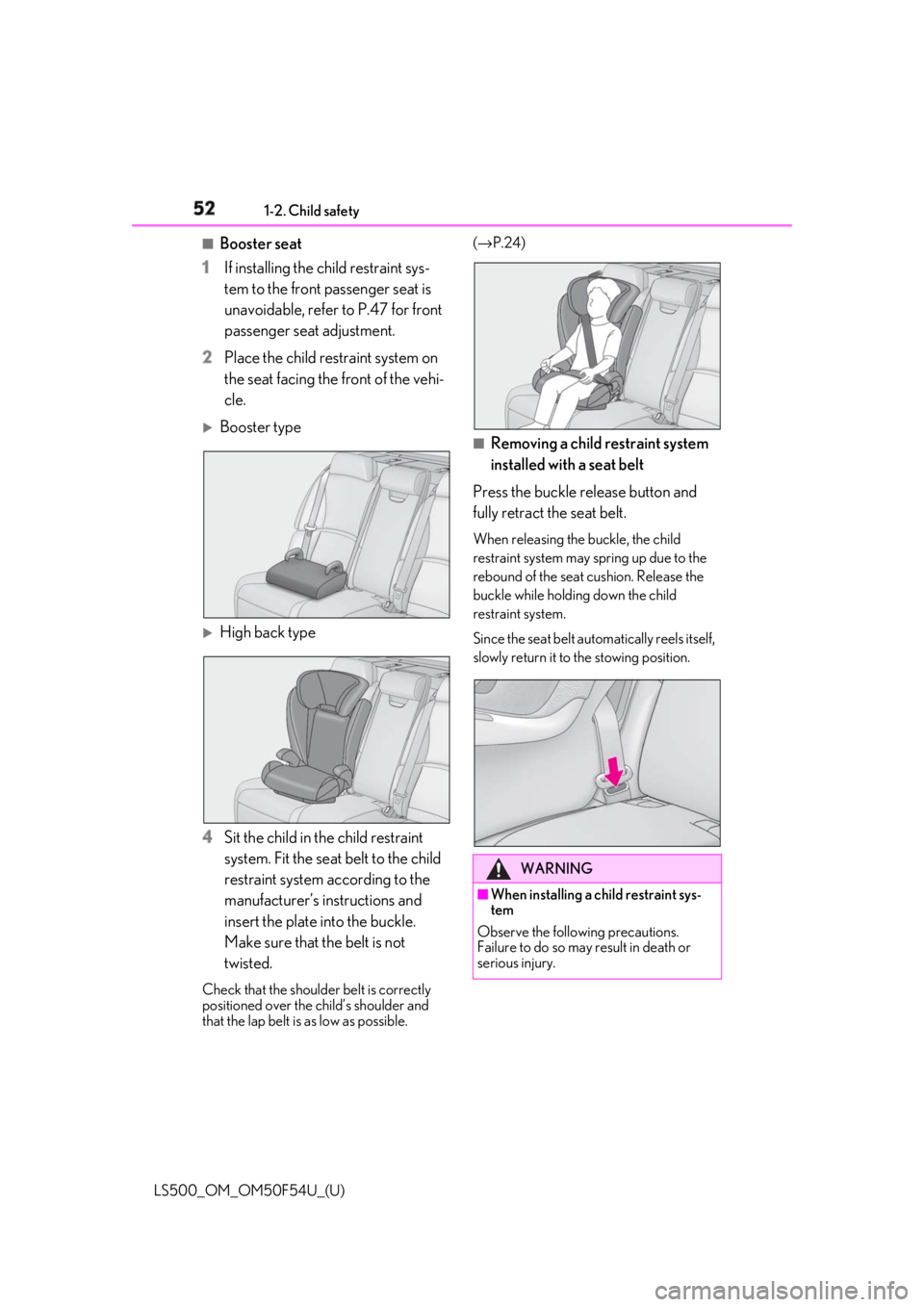 LEXUS LS500 2018 Workshop Manual 52 1-2. Child safety
LS500_OM_OM50F54U_(U) ■
Booster seat
1 If installing the child restraint sys-
tem to the front passenger seat is 
unavoidable, refer to P.47 for front 
passenger seat adjustment