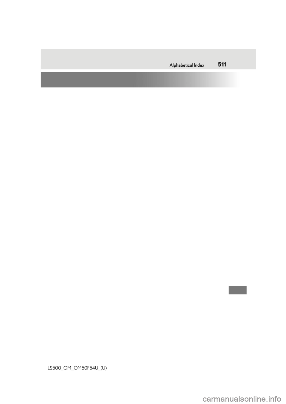 LEXUS LS500 2018 Owners Manual 5111-1. What to do if... (Troubleshooting)
LS500_OM_OM50F54U_(U) 511Alphabetical Index LEXUS LS500 2018 Owners Manual 5111-1. What to do if... (Troubleshooting)
LS500_OM_OM50F54U_(U) 511Alphabetical Index