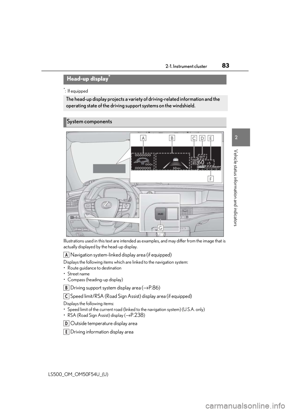 LEXUS LS500 2018 Manual Online 832-1. Instrument cluster
LS500_OM_OM50F54U_(U) 2
Vehicle status information and indicators *
:If equipped
Illustrations used in this text  are intended as examples, and may differ from the image that