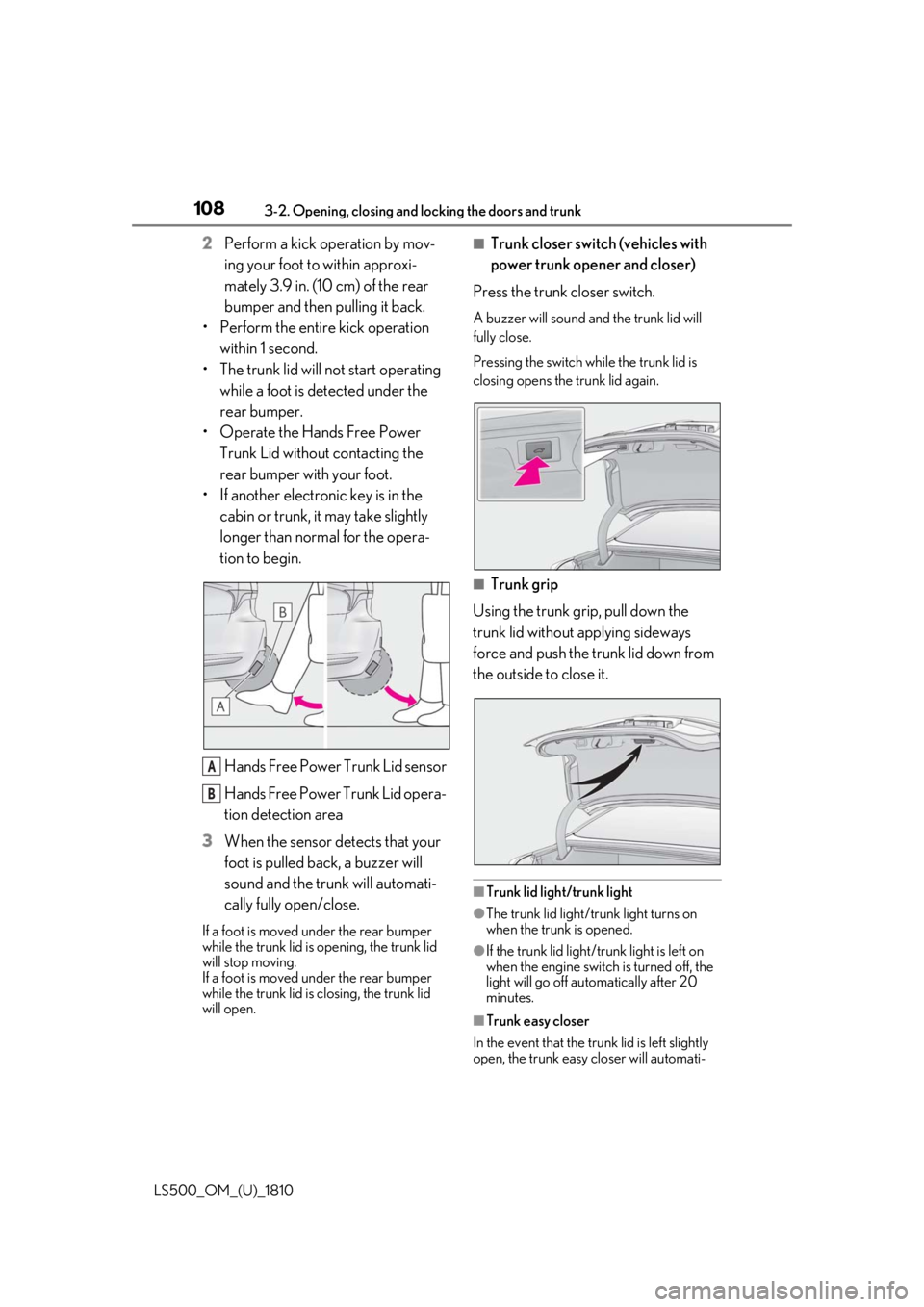 LEXUS LS500 2019 Owners Manual 108 3-2. Opening, closing and locking the doors and trunk
LS500_OM_(U)_1810 2 Perform a kick operation by mov-
ing your foot to within approxi-
mately 3.9 in. (10 cm) of the rear
bumper and then pul LEXUS LS500 2019 Owners Manual 108 3-2. Opening, closing and locking the doors and trunk
LS500_OM_(U)_1810 2 Perform a kick operation by mov-
ing your foot to within approxi-
mately 3.9 in. (10 cm) of the rear
bumper and then pul