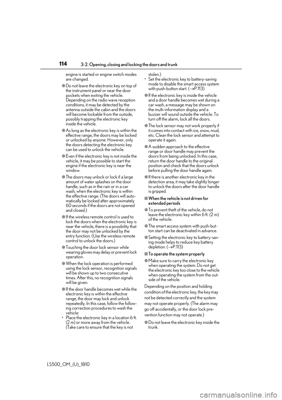 LEXUS LS500 2019 Owners Manual 114 3-2. Opening, closing and locking the doors and trunk
LS500_OM_(U)_1810 engine is started or engine switch modes
are changed.●
Do not leave the electronic key on top of
the instrument panel LEXUS LS500 2019 Owners Manual 114 3-2. Opening, closing and locking the doors and trunk
LS500_OM_(U)_1810 engine is started or engine switch modes
are changed.●
Do not leave the electronic key on top of
the instrument panel