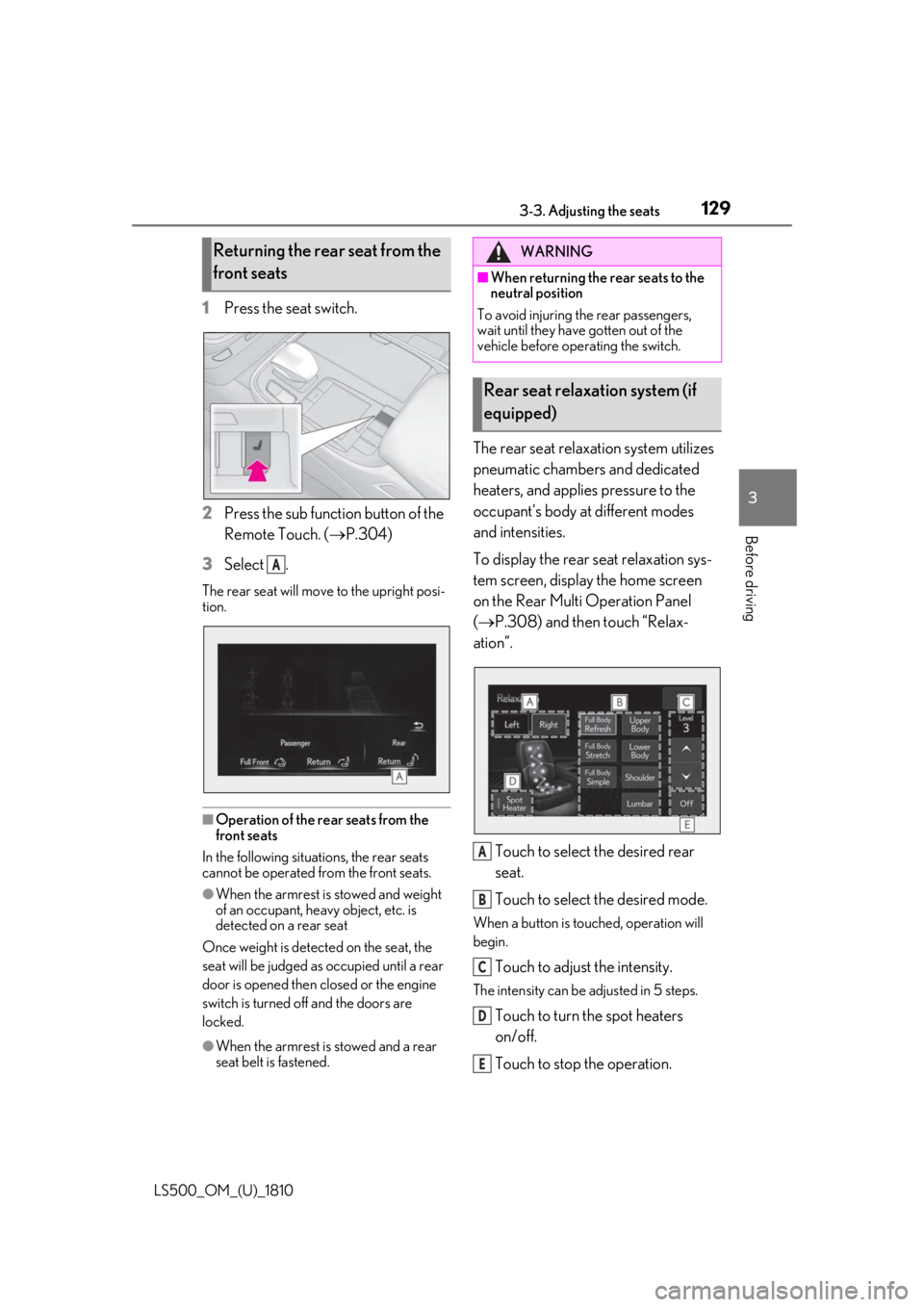 LEXUS LS500 2019  Owners Manual 1293-3. Adjusting the seats
LS500_OM_(U)_1810 3
Before driving 1 Press the seat switch.
2 Press the sub function button of the 
Remote Touch. (  P.304)
3 Select .The rear seat will move to the upri