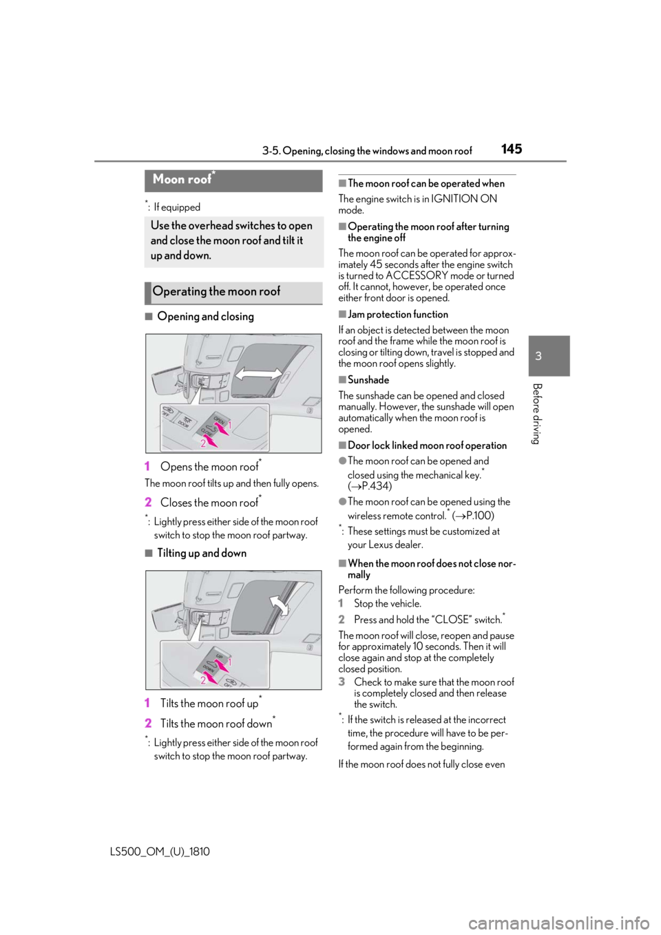 LEXUS LS500 2019  Owners Manual 1453-5. Opening, closing the windows and moon roof
LS500_OM_(U)_1810 3
Before driving *
:If equipped
■
Opening and closing
1 Opens the moon roof *
The moon roof tilts up and then fully opens.
2 Clos