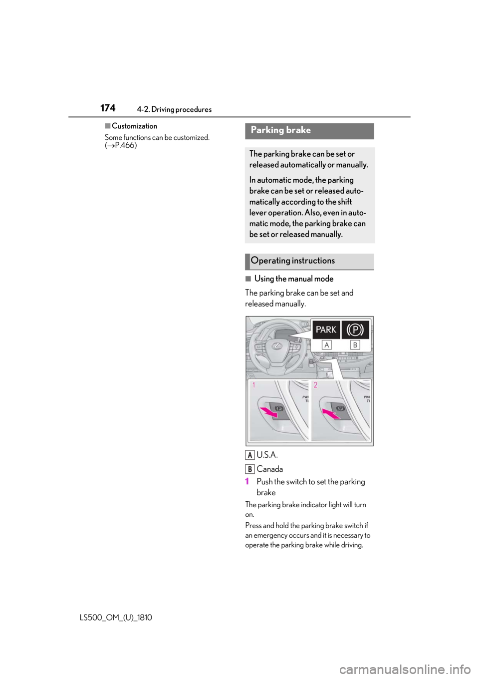 LEXUS LS500 2019  Owners Manual 174 4-2. Driving procedures
LS500_OM_(U)_1810 ■
Customization
Some functions can be customized. 
(  P.466)
■
Using the manual mode
The parking brake can be set and 
released manually.
U.S.A.
Ca