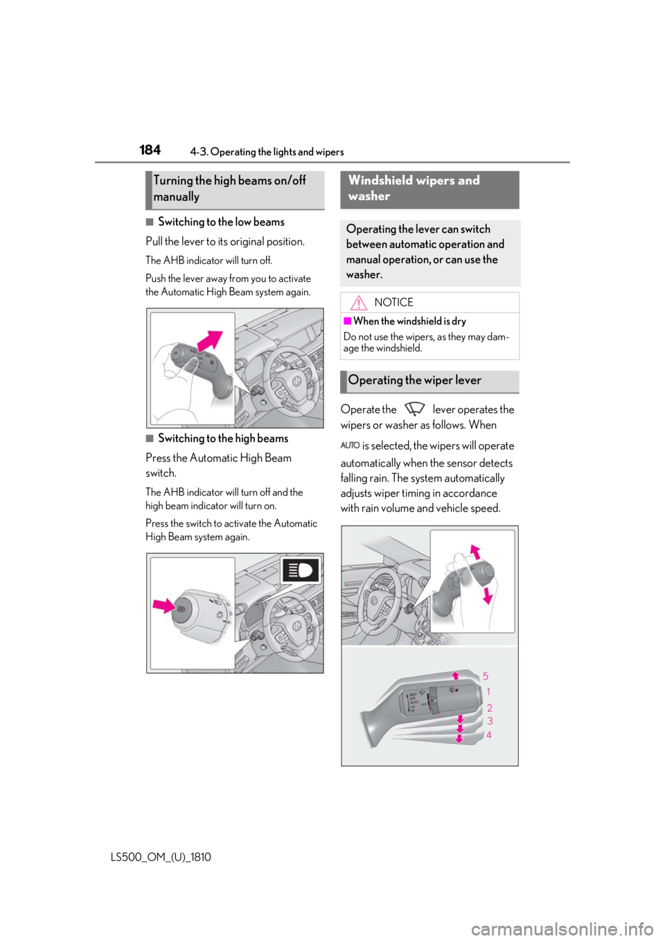LEXUS LS500 2019  Owners Manual 184 4-3. Operating the lights and wipers
LS500_OM_(U)_1810 ■
Switching to the low beams
Pull the lever to its original position. The AHB indicator will turn off.
Push the lever away from you to acti
