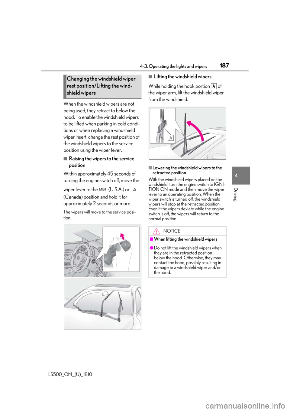 LEXUS LS500 2019  Owners Manual 1874-3. Operating the lights and wipers
LS500_OM_(U)_1810 4
Driving When the windshield wipers are not 
being used, they retract to below the 
hood. To enable the windshield wipers 
to be lifted when 