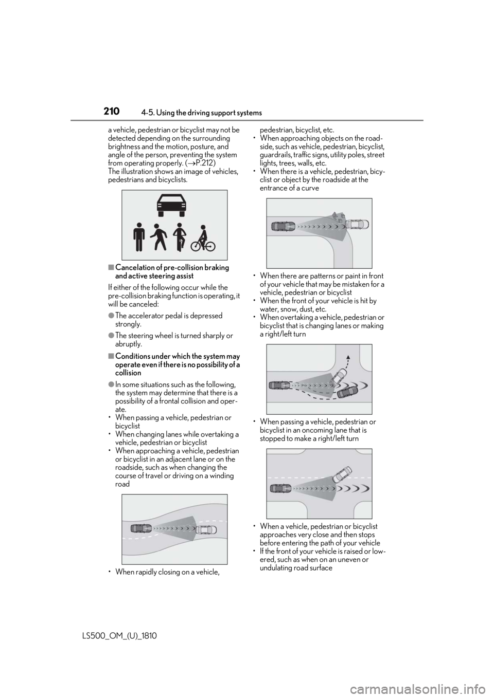 LEXUS LS500 2019  Owners Manual 210 4-5. Using the driving support systems
LS500_OM_(U)_1810 a vehicle, pedestrian or bicyclist may not be 
detected depending on the surrounding 
brightness and the motion, posture, and 
angle of the