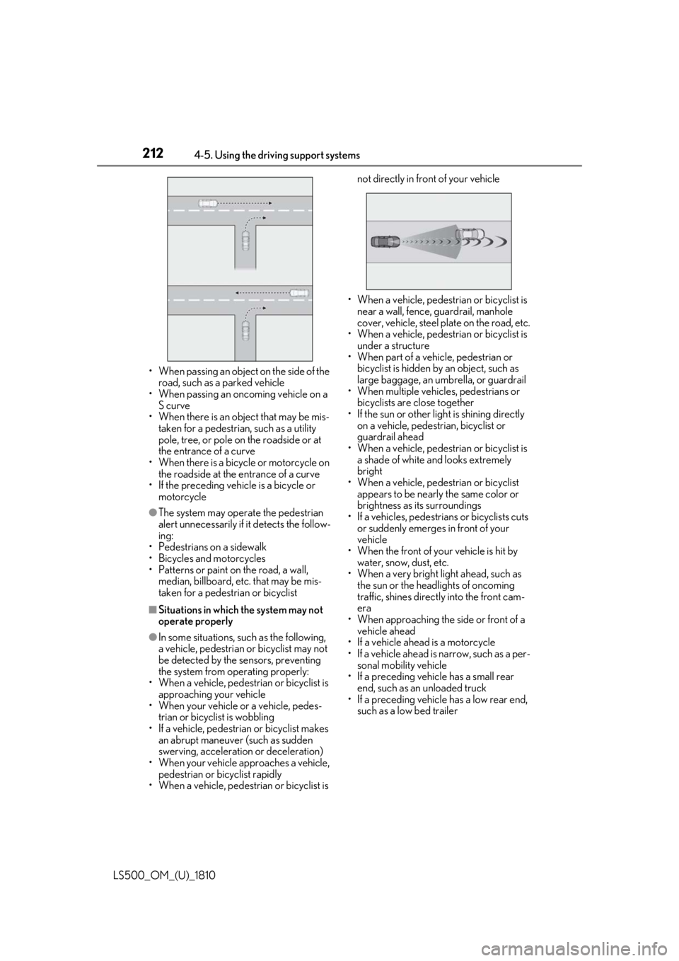 LEXUS LS500 2019  Owners Manual 212 4-5. Using the driving support systems
LS500_OM_(U)_1810 • When passing an object  on the side of the 
road, such as a parked vehicle
• When passing an oncoming vehicle on a 
S curve
• When 