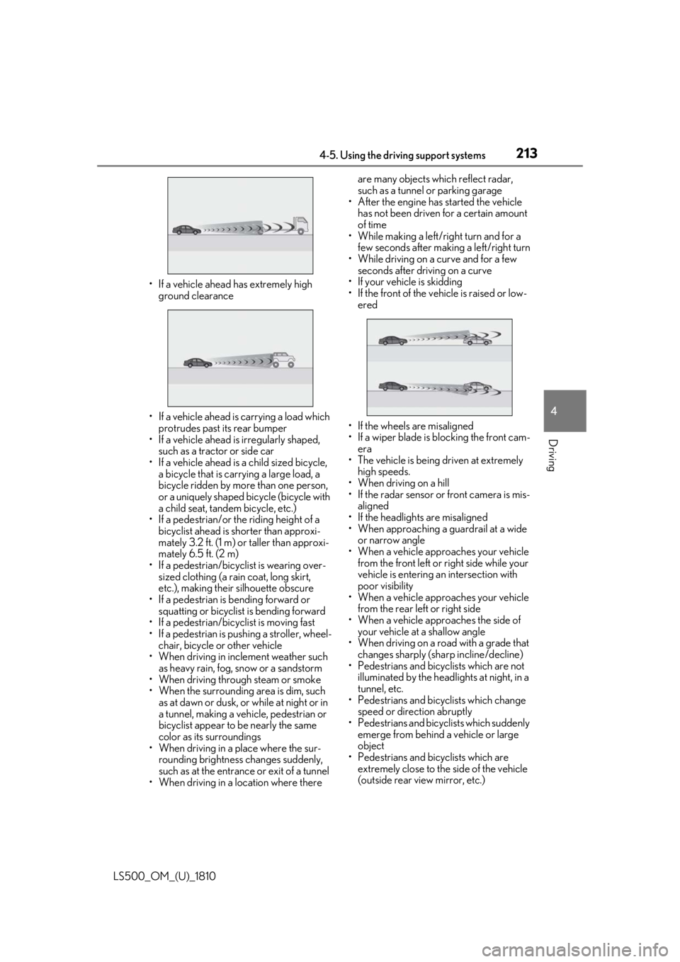 LEXUS LS500 2019  Owners Manual 2134-5. Using the driving support systems
LS500_OM_(U)_1810 4
Driving • If a vehicle ahead has extremely high 
ground clearance
• If a vehicle ahead is carrying a load which 
protrudes past its re