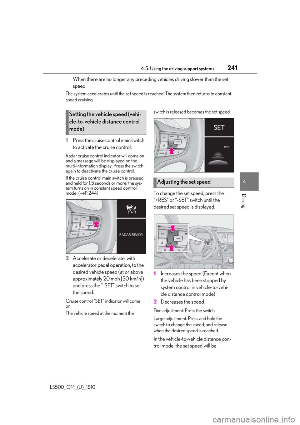 LEXUS LS500 2019 Owners Manual 2414-5. Using the driving support systems
LS500_OM_(U)_1810 4
Driving When there are no longer any preceding vehicles driving slower than the set
speedThe system accelerates until the set speed is r LEXUS LS500 2019 Owners Manual 2414-5. Using the driving support systems
LS500_OM_(U)_1810 4
Driving When there are no longer any preceding vehicles driving slower than the set
speedThe system accelerates until the set speed is r