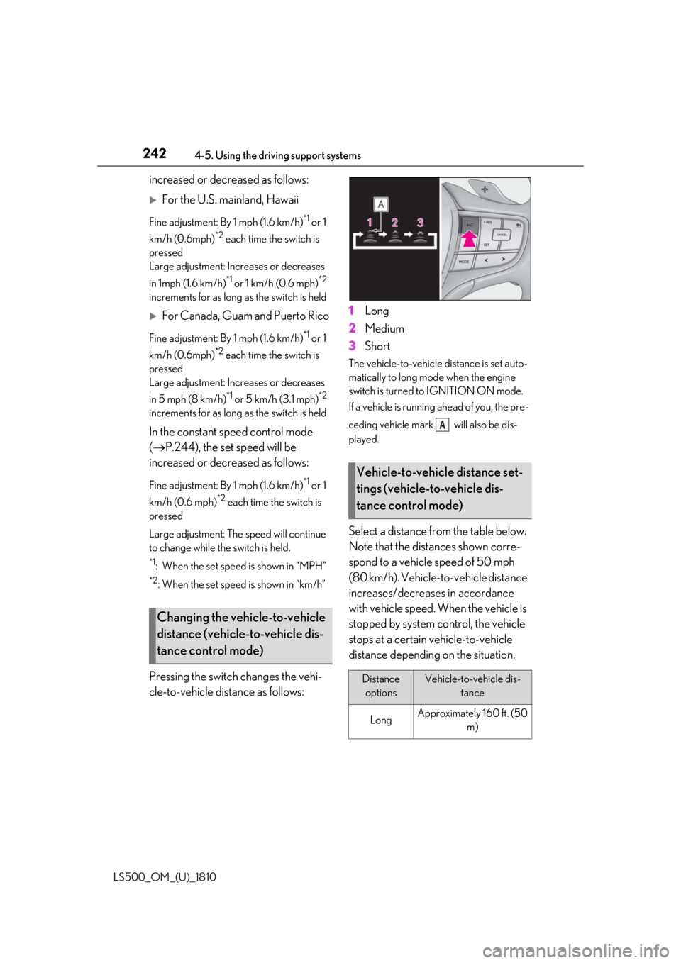 LEXUS LS500 2019 Owners Manual 242 4-5. Using the driving support systems
LS500_OM_(U)_1810 increased or decreased as follows:
For the U.S. mainland, Hawaii Fine adjustment: By 1 mph (1.6 km/h) *1
or 1
km/h (0.6mph) *2
each LEXUS LS500 2019 Owners Manual 242 4-5. Using the driving support systems
LS500_OM_(U)_1810 increased or decreased as follows:
For the U.S. mainland, Hawaii Fine adjustment: By 1 mph (1.6 km/h) *1
or 1
km/h (0.6mph) *2
each