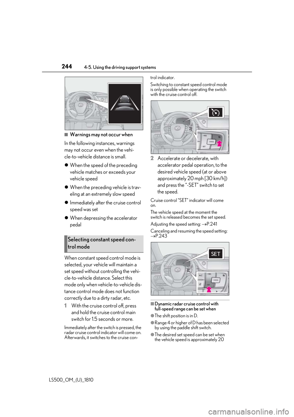 LEXUS LS500 2019 Owners Manual 244 4-5. Using the driving support systems
LS500_OM_(U)_1810 ■
Warnings may not occur when
In the following instances, warnings
may not occur even when the vehi-
cle-to-vehicle distance is small.
LEXUS LS500 2019 Owners Manual 244 4-5. Using the driving support systems
LS500_OM_(U)_1810 ■
Warnings may not occur when
In the following instances, warnings
may not occur even when the vehi-
cle-to-vehicle distance is small.
