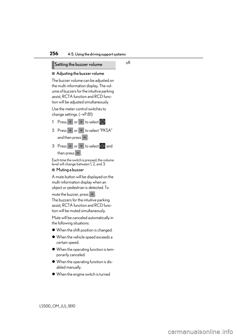 LEXUS LS500 2019  Owners Manual 256 4-5. Using the driving support systems
LS500_OM_(U)_1810 ■
Adjusting the buzzer volume
The buzzer volume can be adjusted on 
the multi-information display. The vol-
ume of buzzers for the intuit